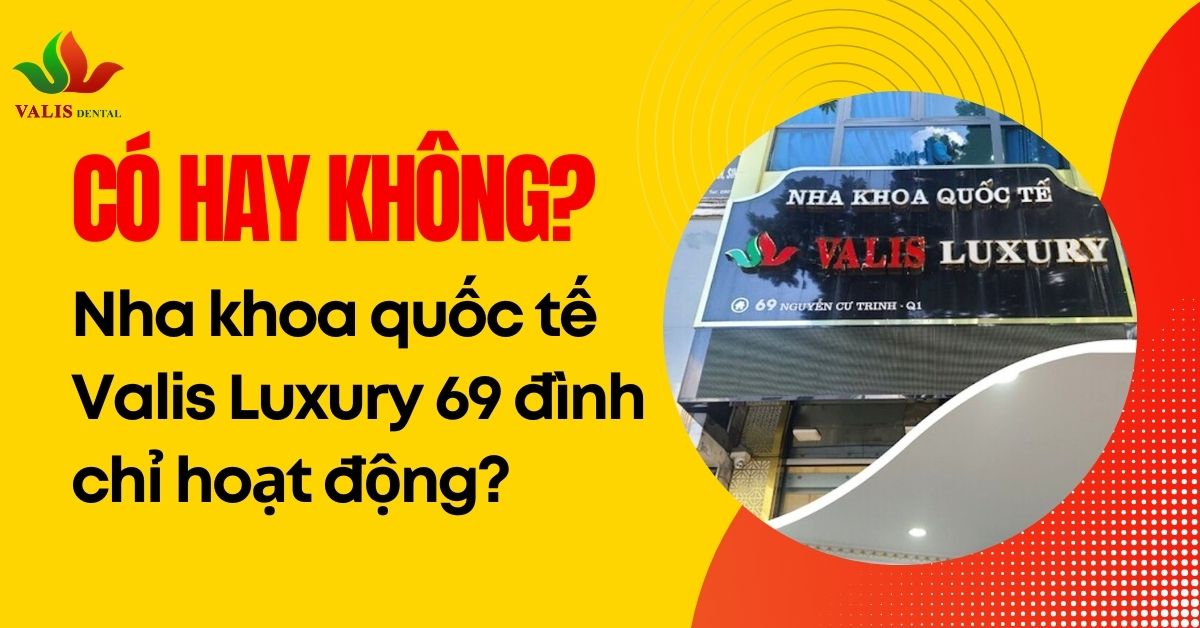 Sự thật nha khoa Valis Luxury đình chỉ hoạt động có hay không