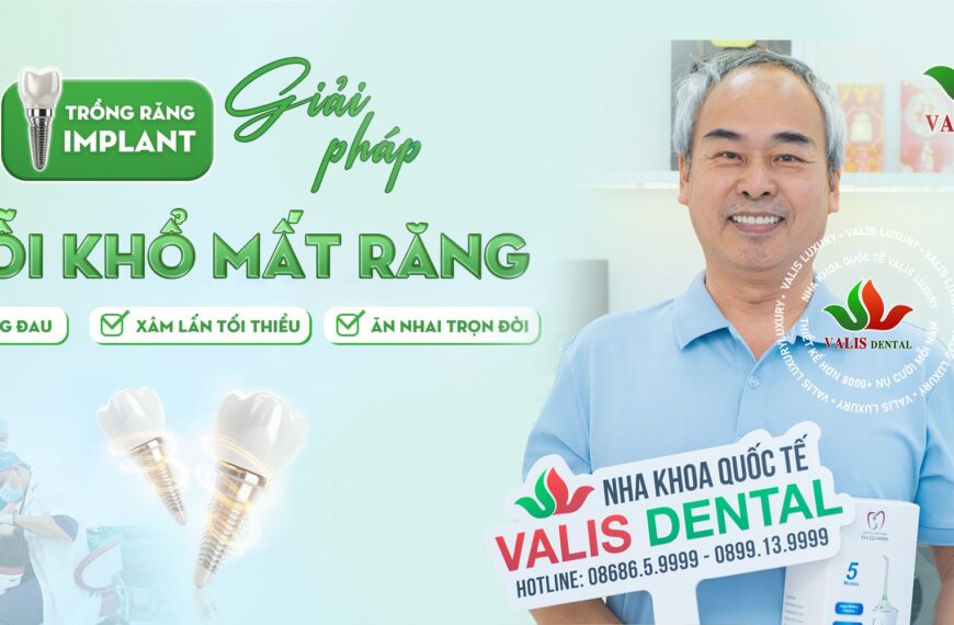 Valis Group – Lựa Chọn Hàng Đầu Cho Trồng Răng Implant