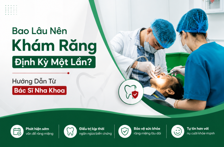 Bao Lâu Nên Khám Răng Định Kỳ Một Lần? Hướng Dẫn Từ Bác Sĩ Nha Khoa