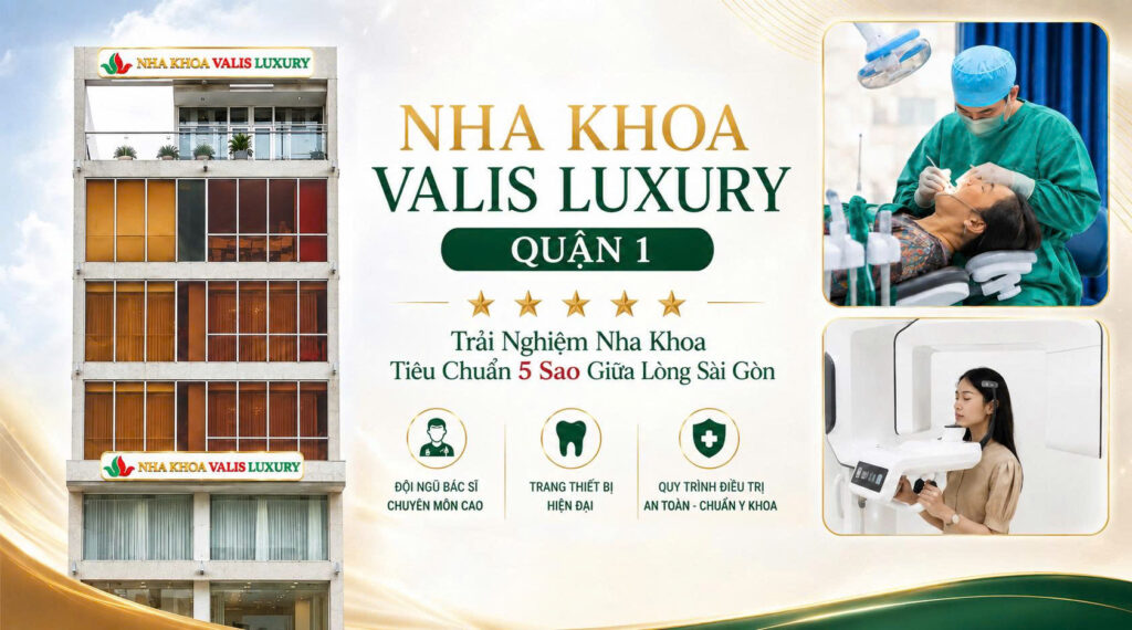 Nha Khoa Valis Luxury tại TPHCM Tiêu Chuẩn 5 Sao