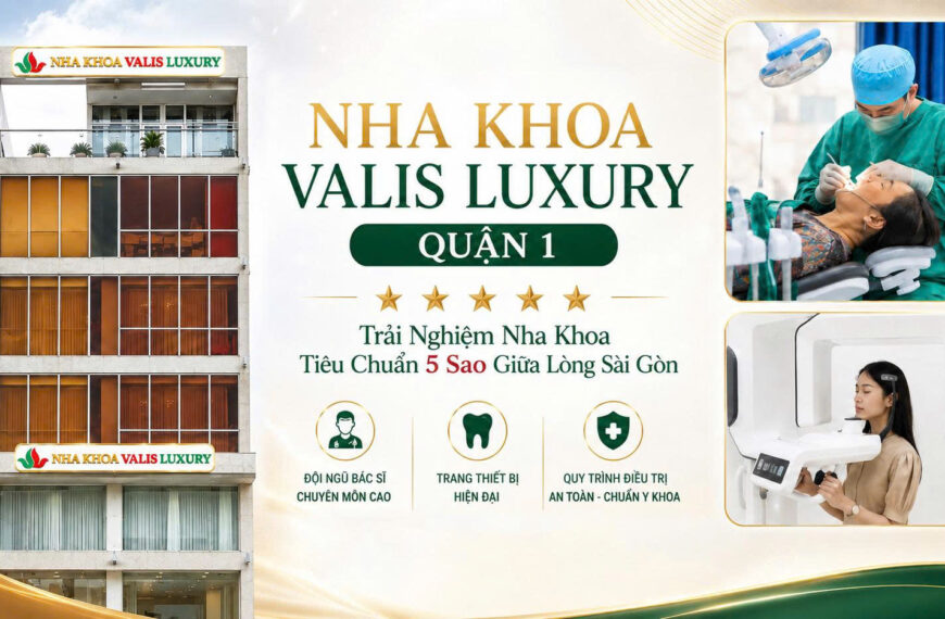 Nha Khoa Valis Luxury tại TPHCM Tiêu Chuẩn 5 Sao