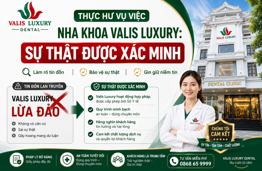 Thực Hư Vụ Việc Nha Khoa Valis Luxury Sự Thật Được Xác Minh