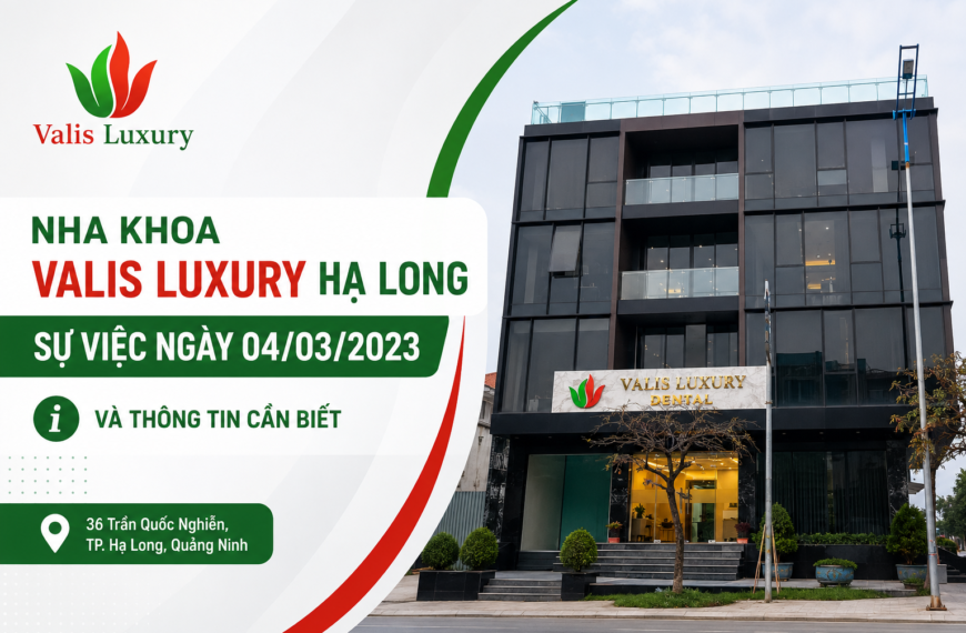 Cơ sở Nha khoa Valis Luxury tại số 36 Trần Quốc Nghiễn, TP. Hạ Long, Quảng Ninh — địa điểm được đề cập trong sự việc kiểm tra ngày 04/03/2023.