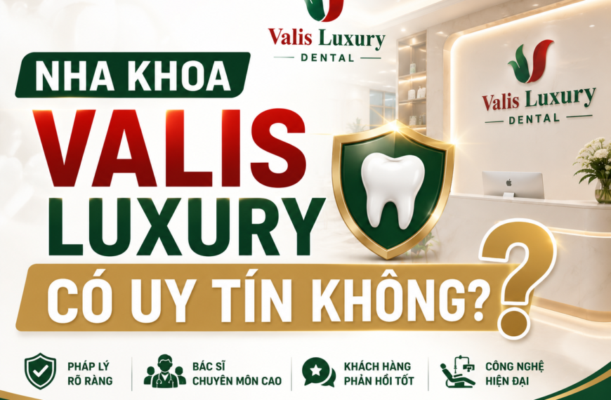 Nha khoa Valis Luxury Có Uy tín Không?