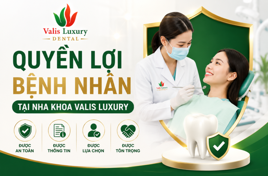 Quyền Lợi Bệnh Nhân Tại Nha Khoa Valis Luxury